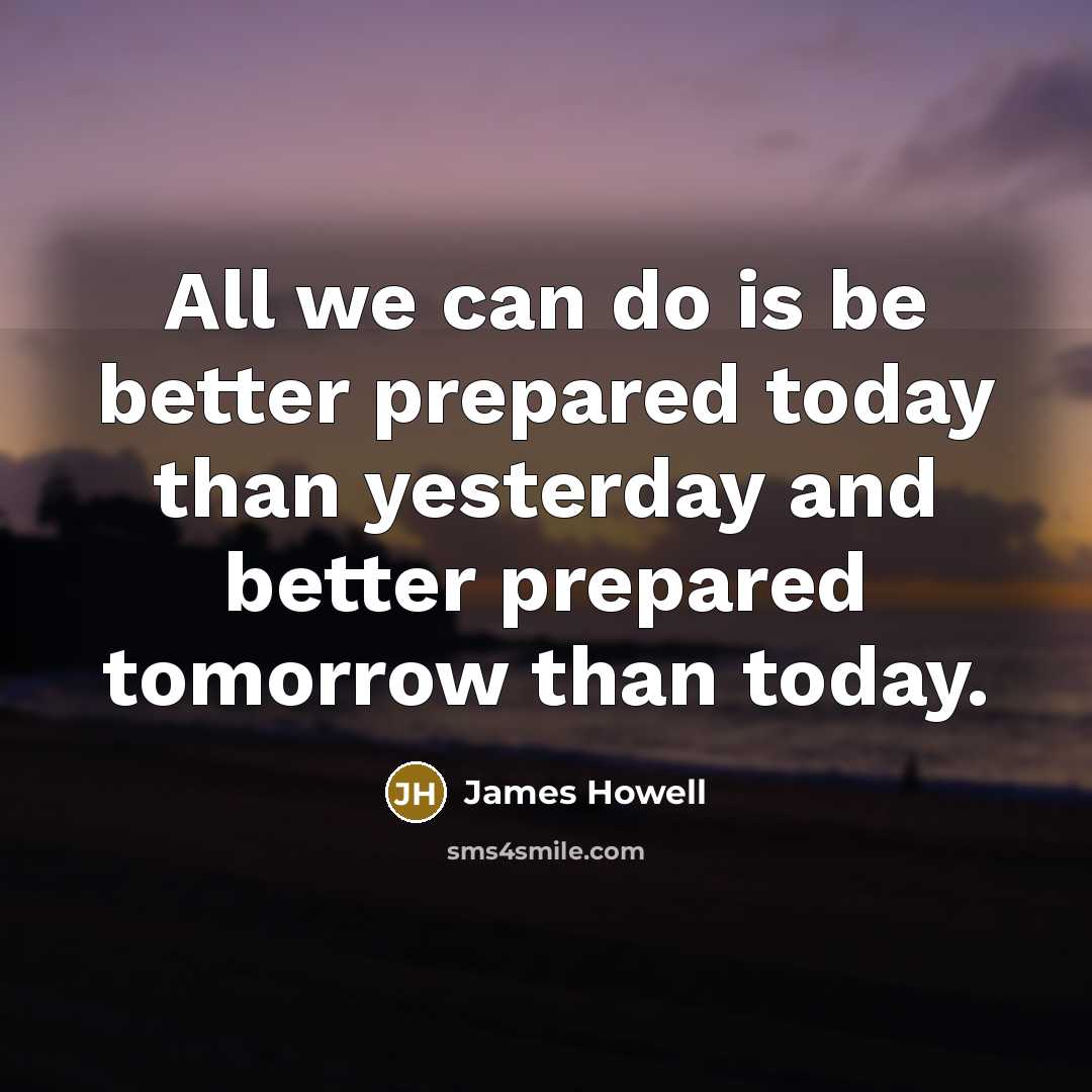 “All we can do is be better prepared today than…” quote by James Howell