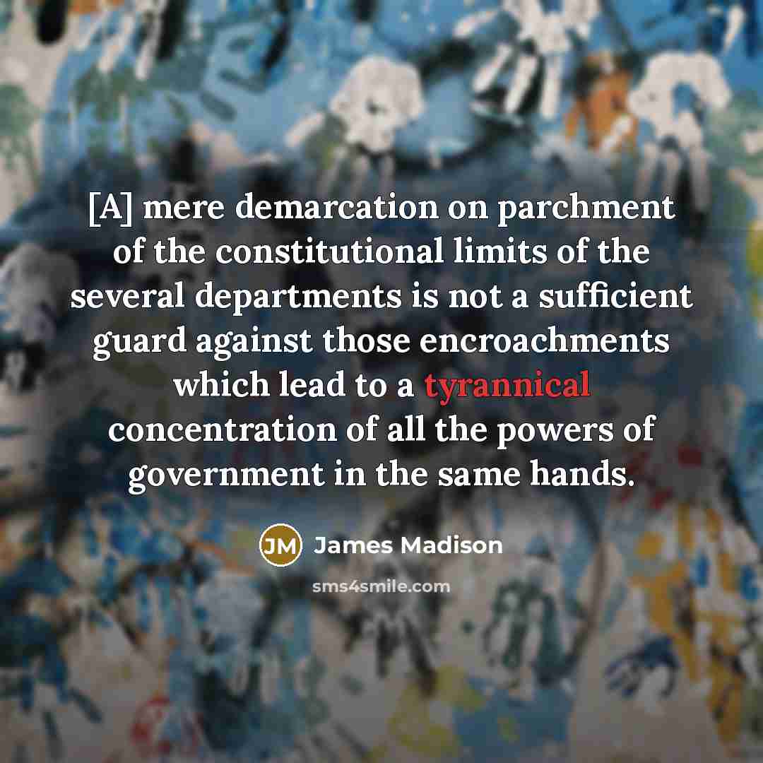 “[A] mere demarcation on parchment of the constitutional limits of…” quote by James Madison