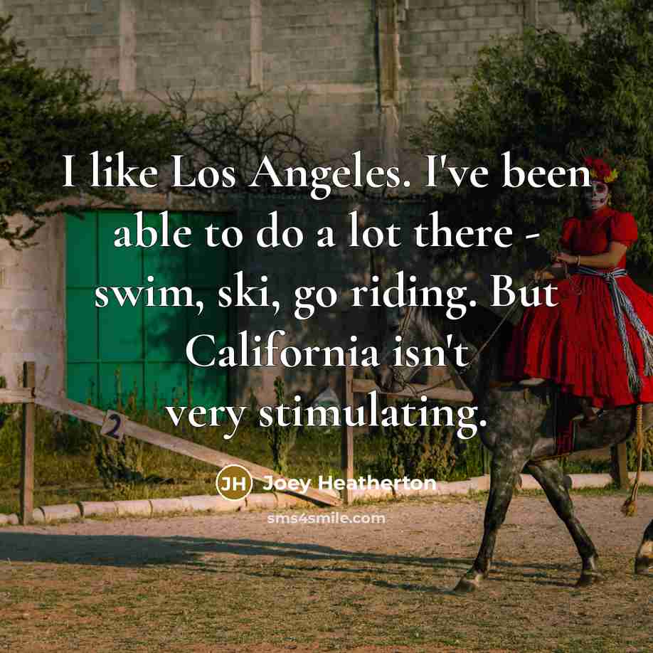 “I like Los Angeles. I've been able to do a…” quote by Joey Heatherton