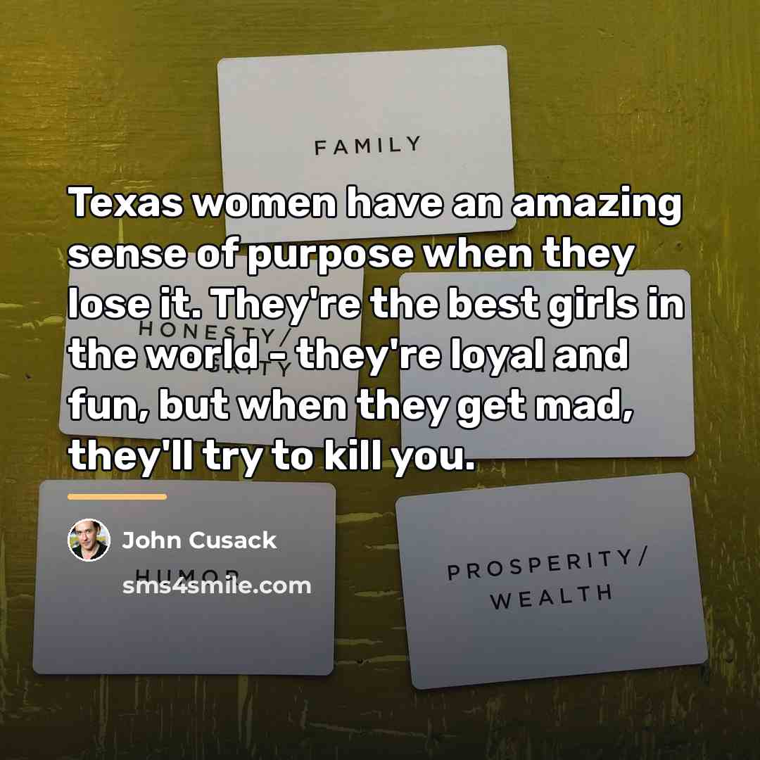 “Texas women have an amazing sense of purpose when they…” quote by John Cusack