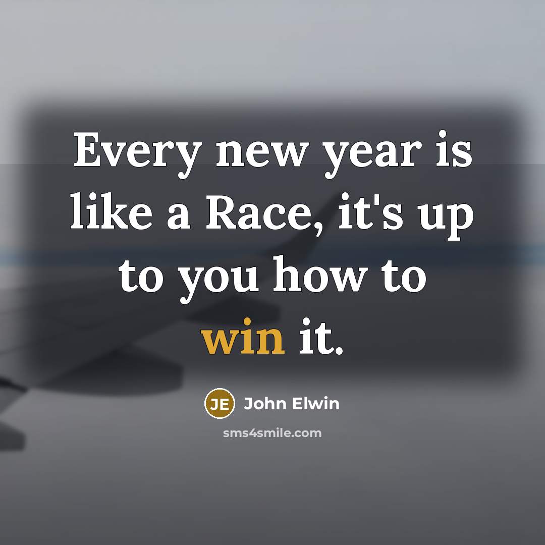 “Every new year is like a Race, it's up to…” quote by John Elwin