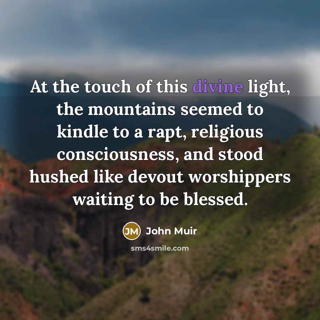“At the touch of this divine light, the mountains seemed…” quote by John Muir