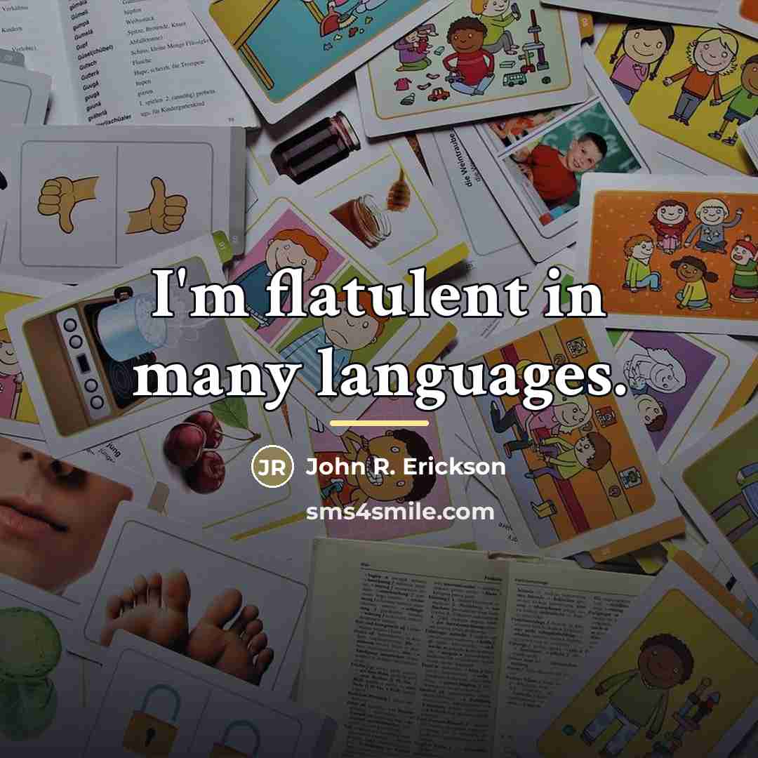 “I'm flatulent in many languages.…” quote by John R. Erickson
