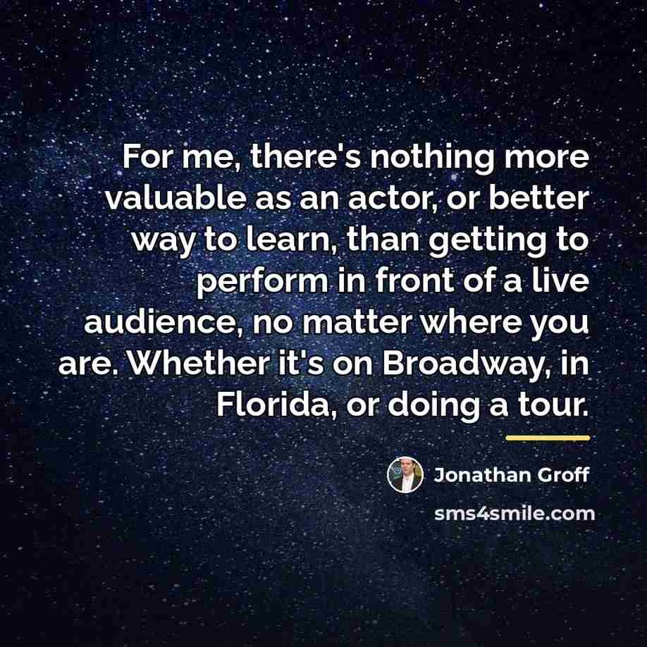“For me, there's nothing more valuable as an actor, or…” quote by Jonathan Groff