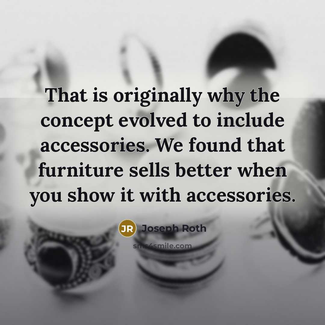 “That is originally why the concept evolved to include accessories.…” quote by Joseph Roth