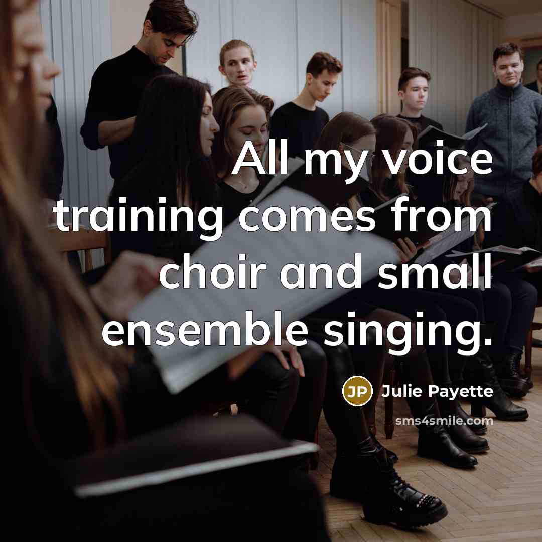 “All my voice training comes from choir and small ensemble…” quote by Julie Payette