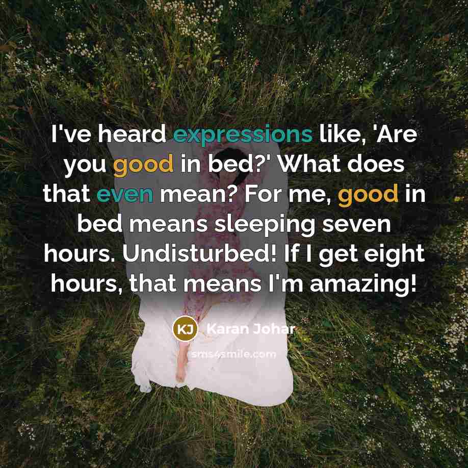 “I've heard expressions like, 'Are you good in bed?' What…” quote by Karan Johar