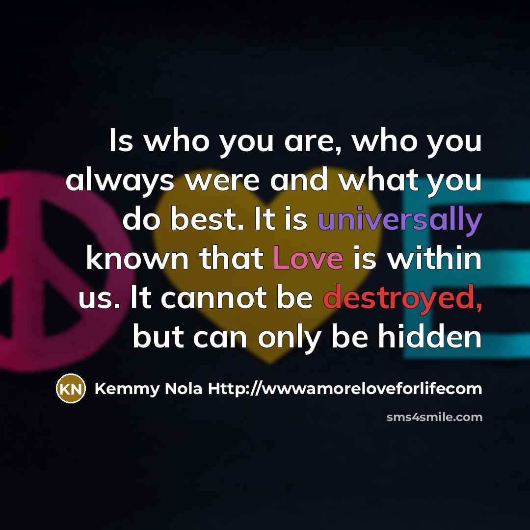 “Is who you are, who you always were and what…” quote by Kemmy Nola Http://wwwamoreloveforlifecom