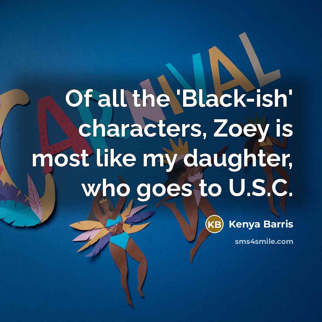 “Of all the 'Black-ish' characters, Zoey is most like my…” quote by Kenya Barris