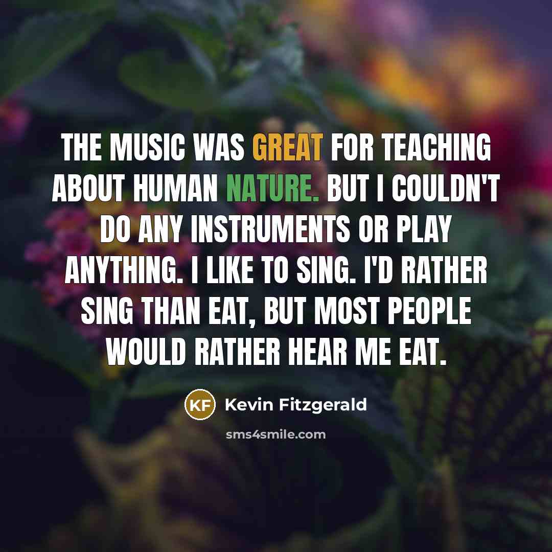 “The music was great for teaching about human nature. but…” quote by Kevin Fitzgerald