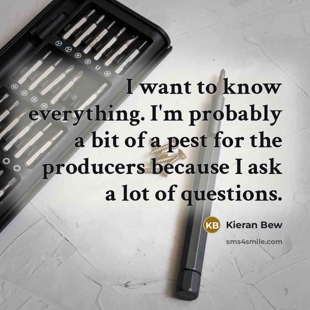 “I want to know everything. I'm probably a bit of…” quote by Kieran Bew