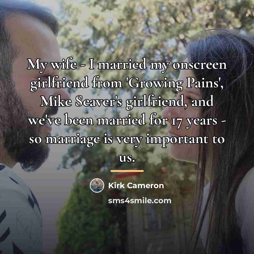 “My wife - I married my onscreen girlfriend from 'Growing…” quote by Kirk Cameron