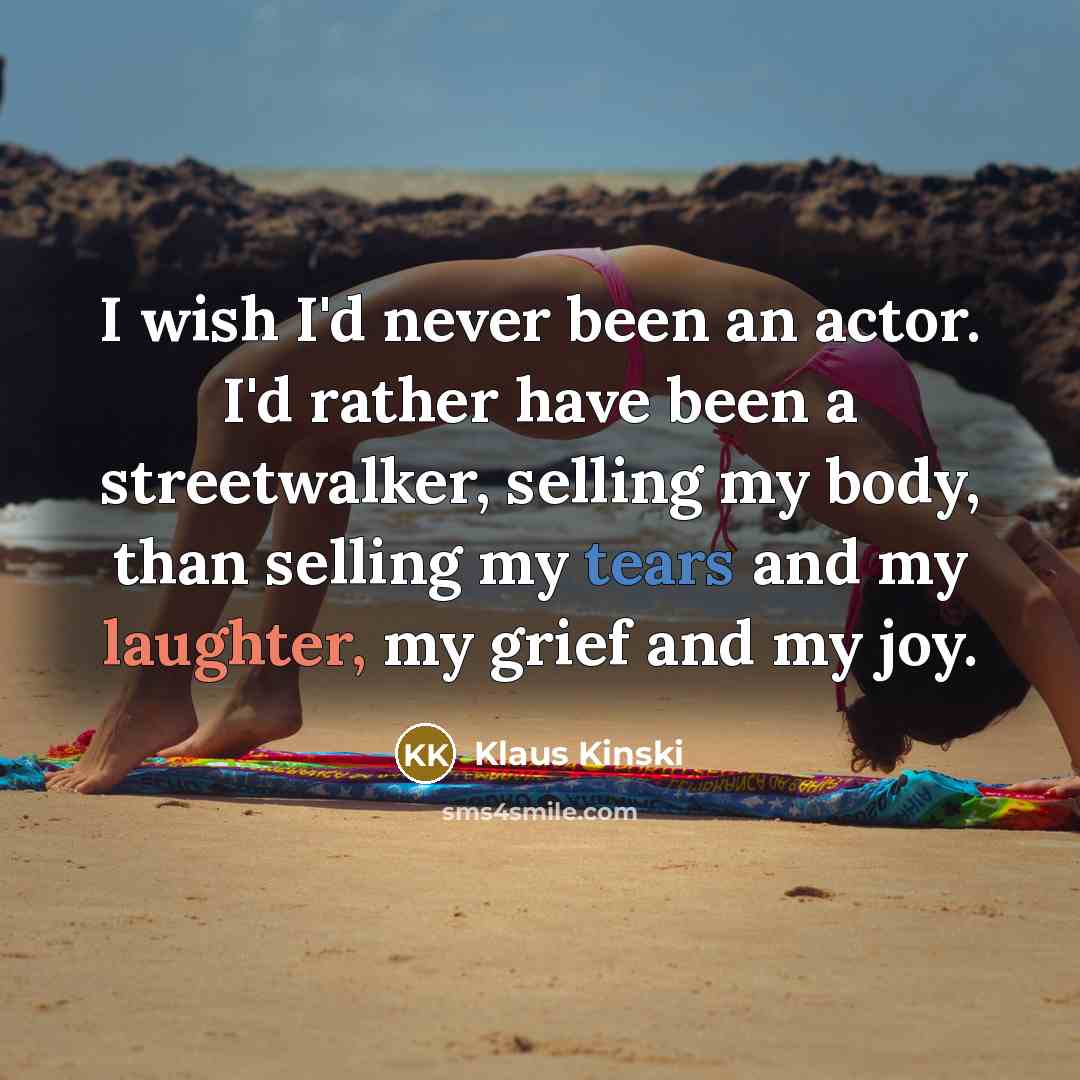 “I wish I'd never been an actor. I'd rather have…” quote by Klaus Kinski