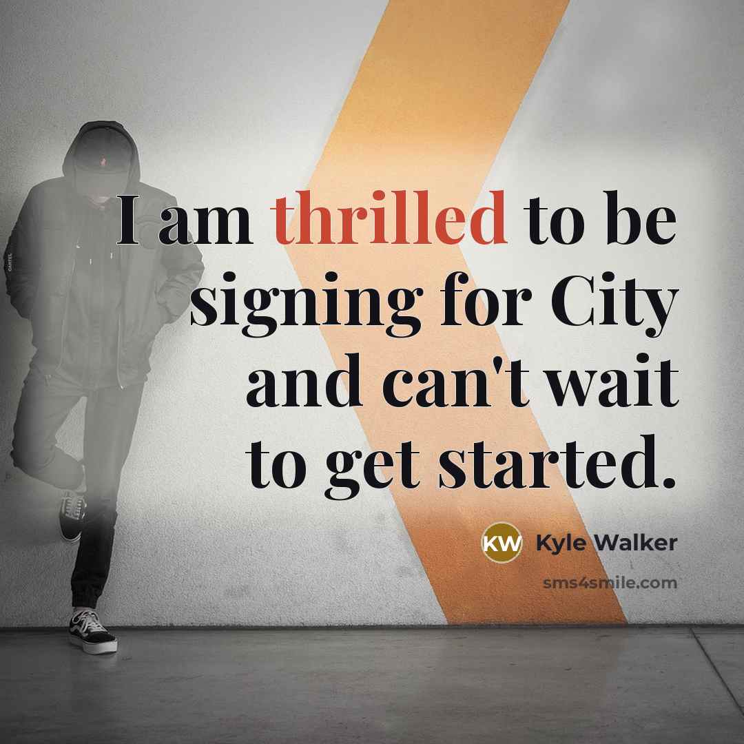 “I am thrilled to be signing for City and can't…” quote by Kyle Walker
