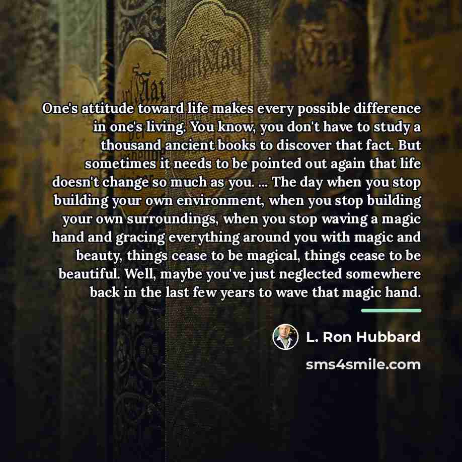 “One's attitude toward life makes every possible difference in one's…” quote by L. Ron Hubbard