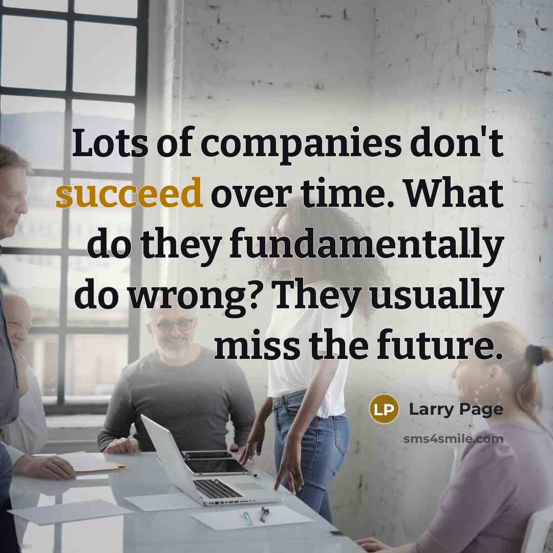 “Lots of companies don't succeed over time. What do they…” quote by Larry Page