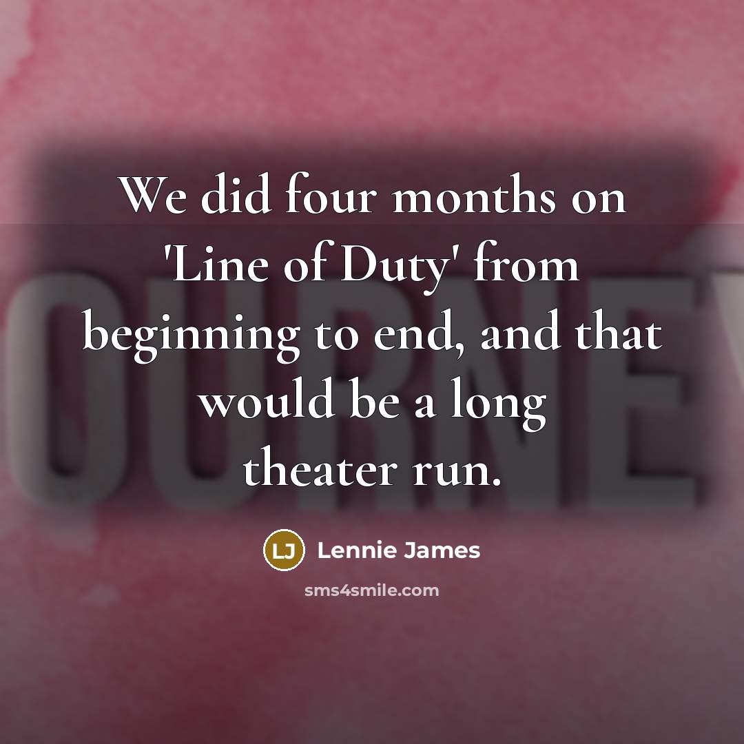 “We did four months on 'Line of Duty' from beginning…” quote by Lennie James