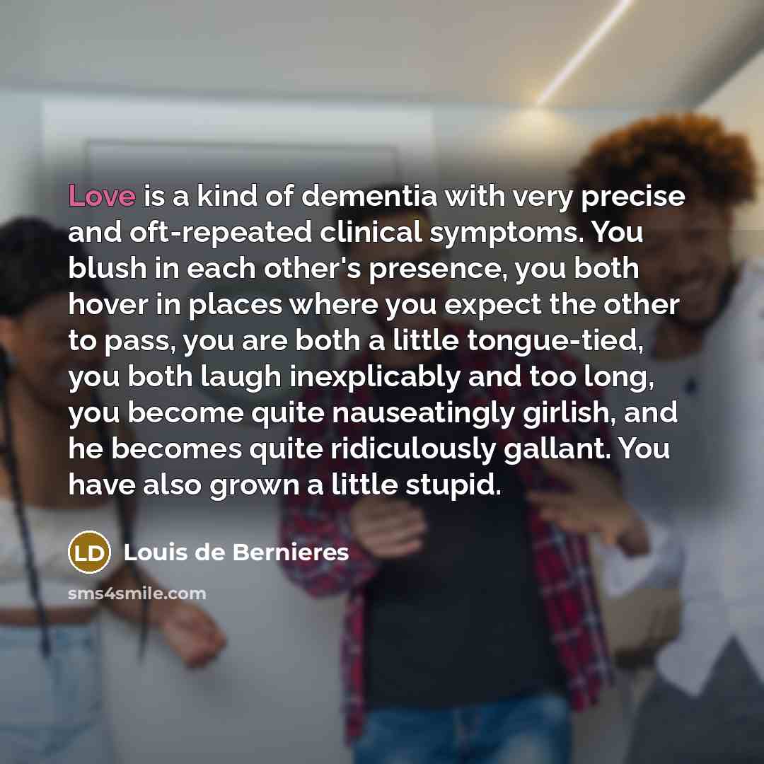 “Love is a kind of dementia with very precise and…” quote by Louis de Bernieres