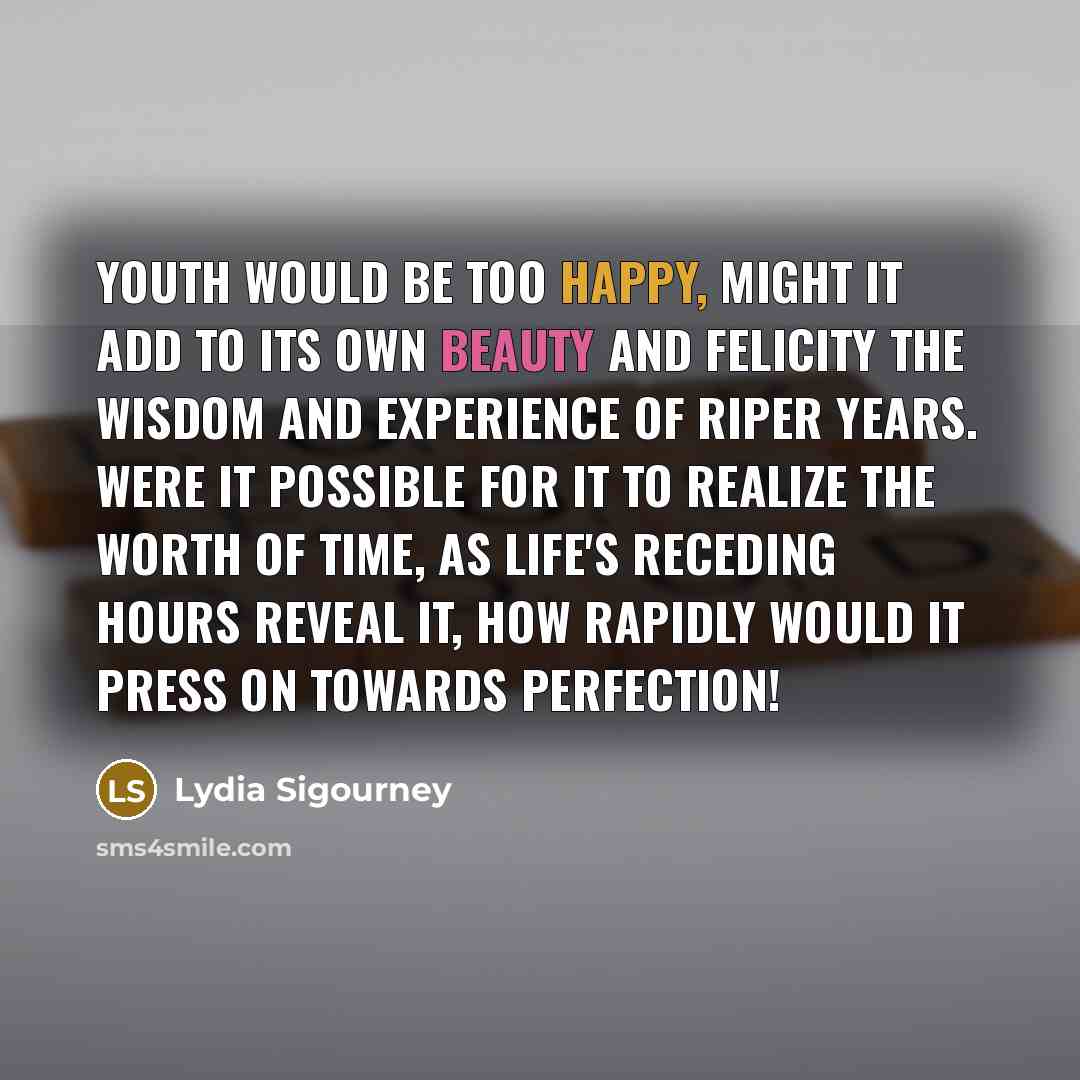 “Youth would be too happy, might it add to its…” quote by Lydia Sigourney