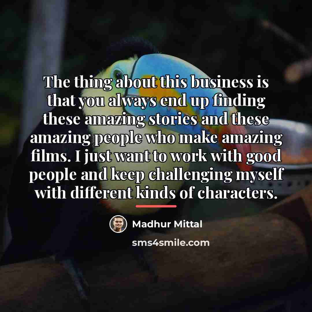 “The thing about this business is that you always end…” quote by Madhur Mittal