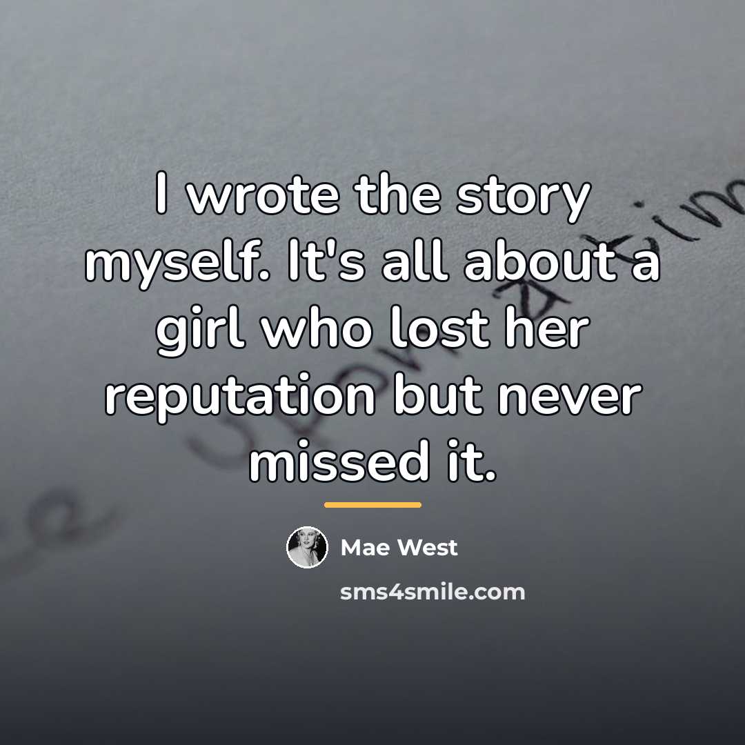 “I wrote the story myself. It's all about a girl…” quote by Mae West