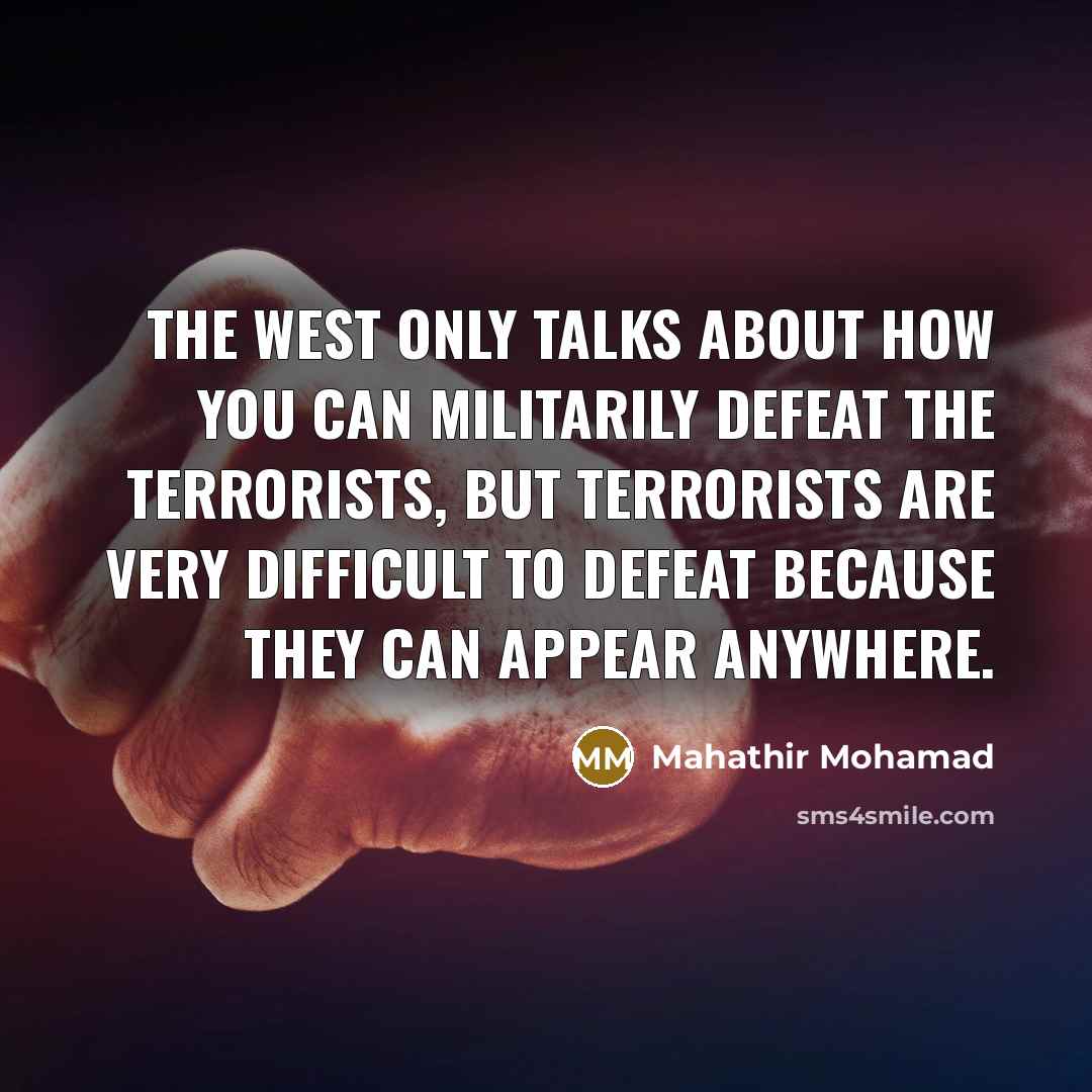 “The West only talks about how you can militarily defeat…” quote by Mahathir Mohamad