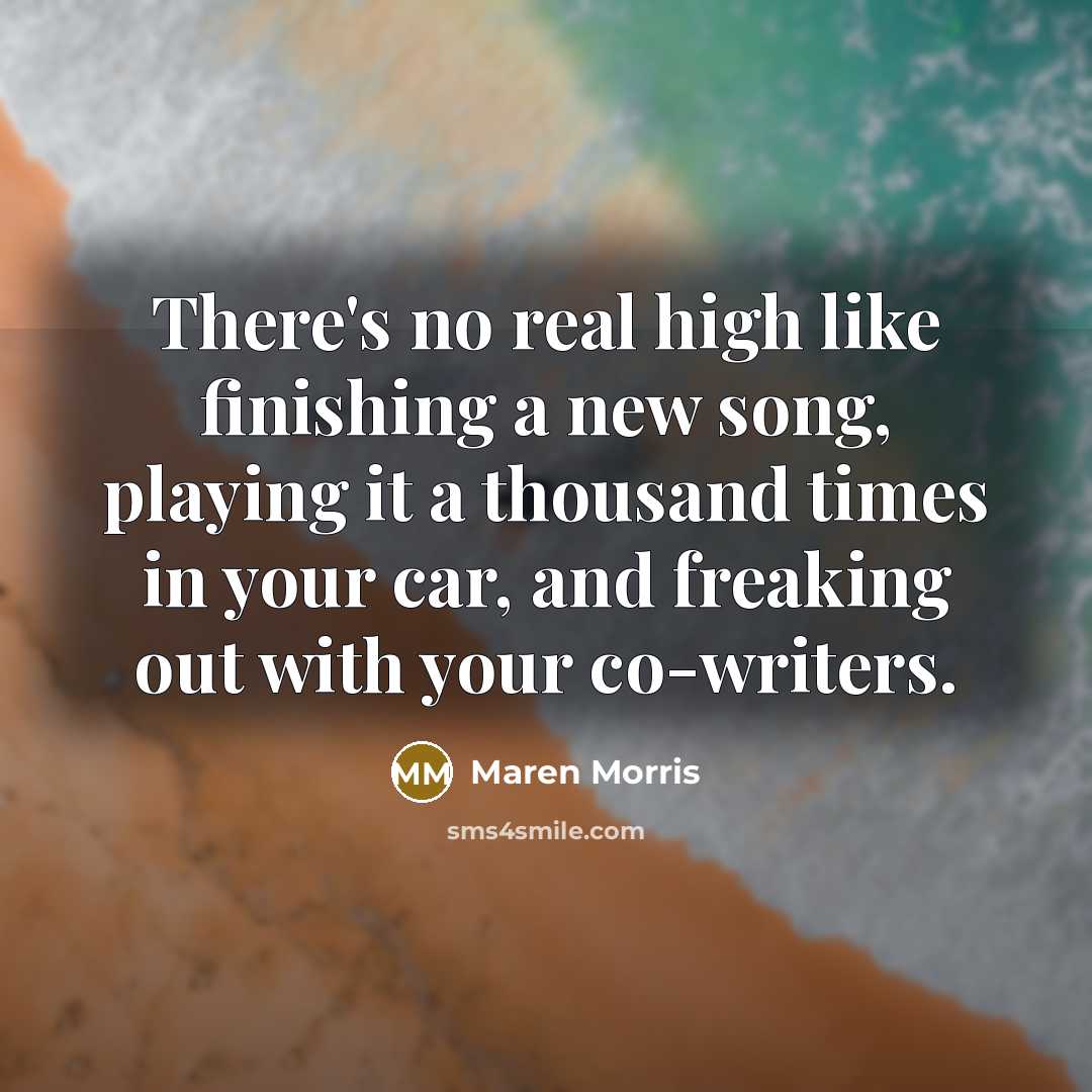 “There's no real high like finishing a new song, playing…” quote by Maren Morris