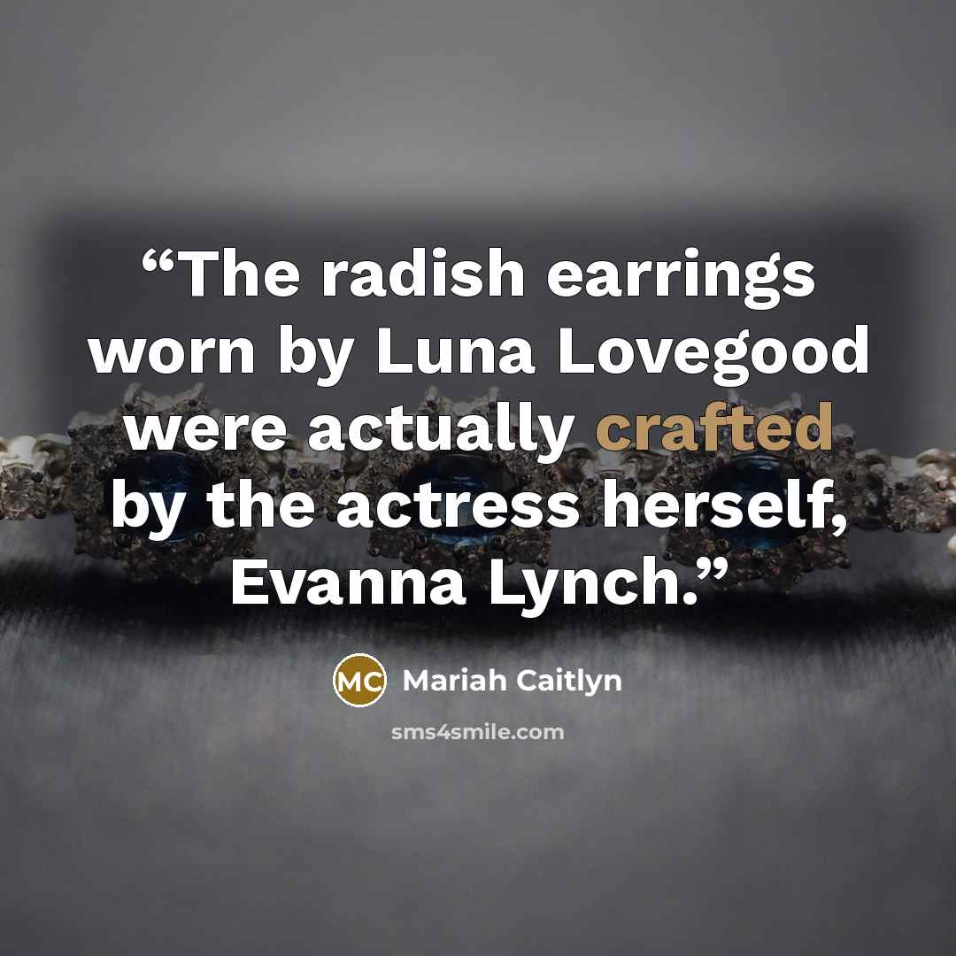 “The radish earrings worn by Luna Lovegood were actually crafted by the actress herself, Evanna Lynch.” quote by Mariah Caitlyn