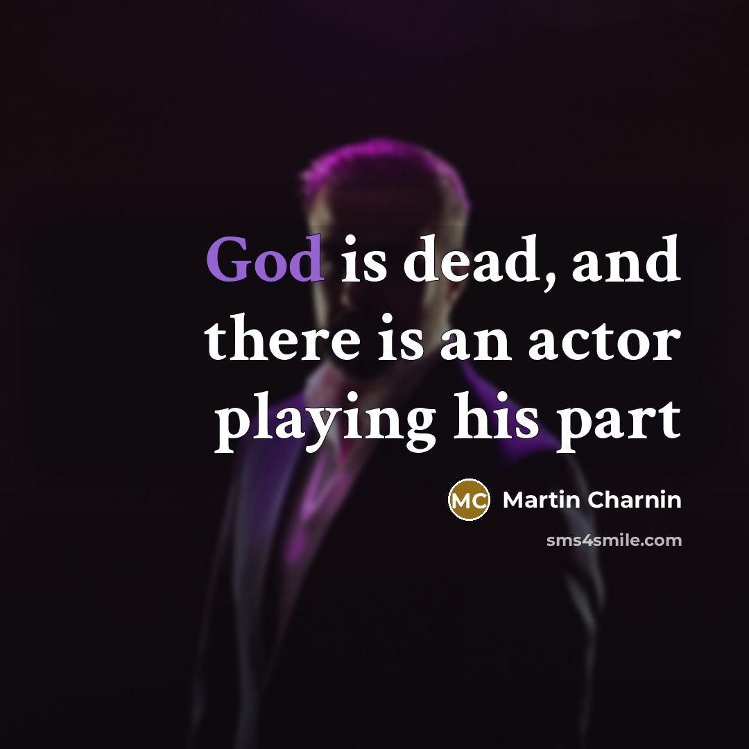“God is dead, and there is an actor playing his…” quote by Martin Charnin