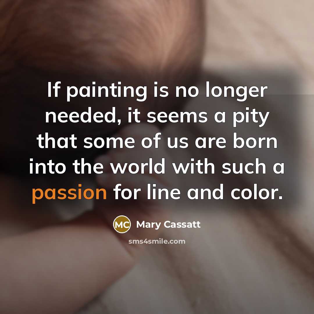 “If painting is no longer needed, it seems a pity…” quote by Mary Cassatt