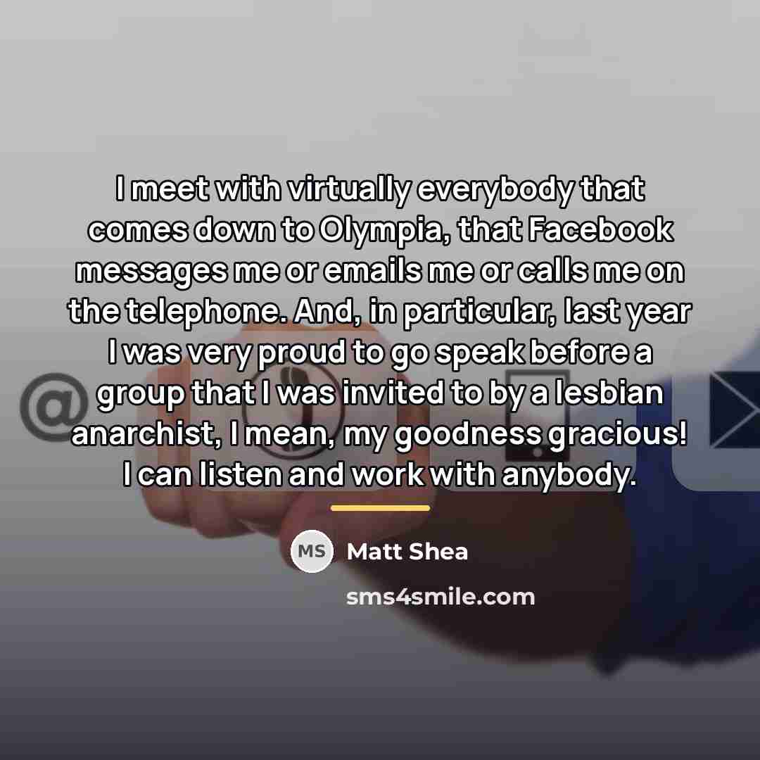 “I meet with virtually everybody that comes down to Olympia,…” quote by Matt Shea