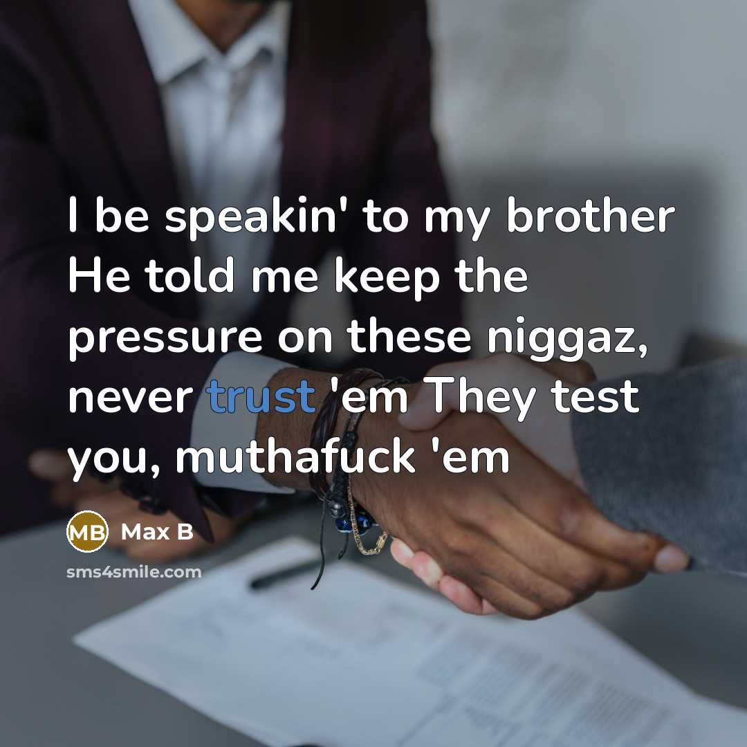 “I be speakin' to my brother He told me keep…” quote by Max B