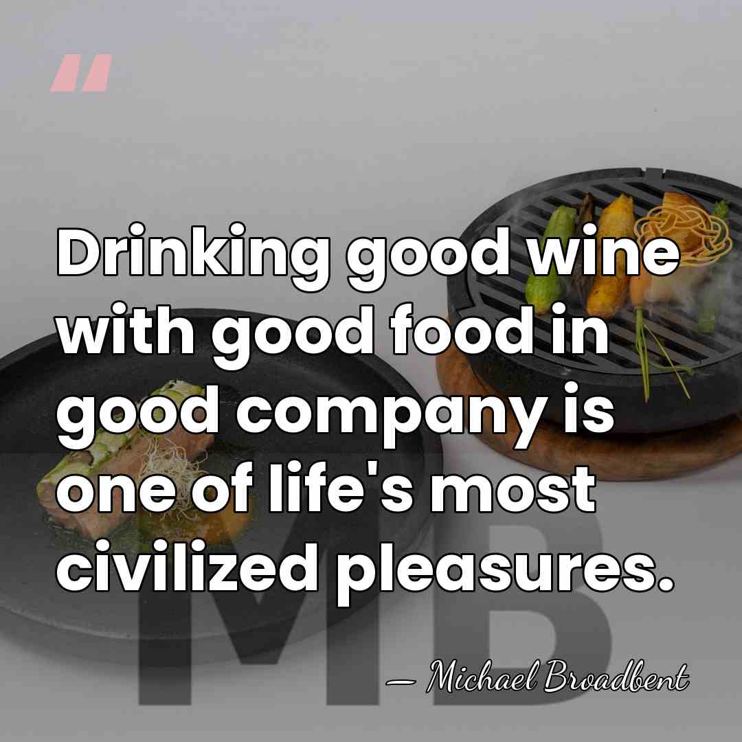 Drinking good wine with good food in good company is one of&hellip; - Michael Broadbent