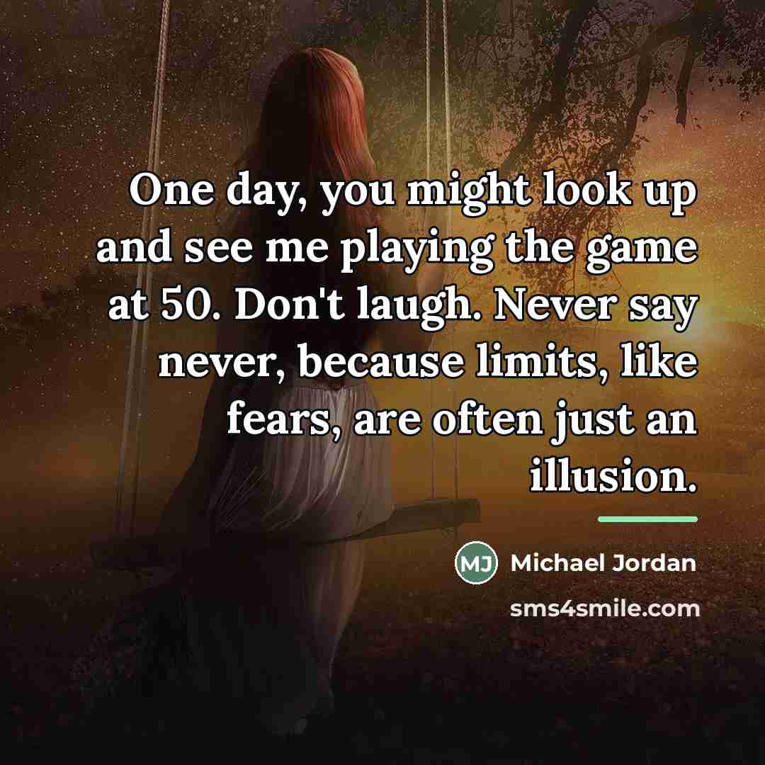 “One day, you might look up and see me playing…” quote by Michael Jordan