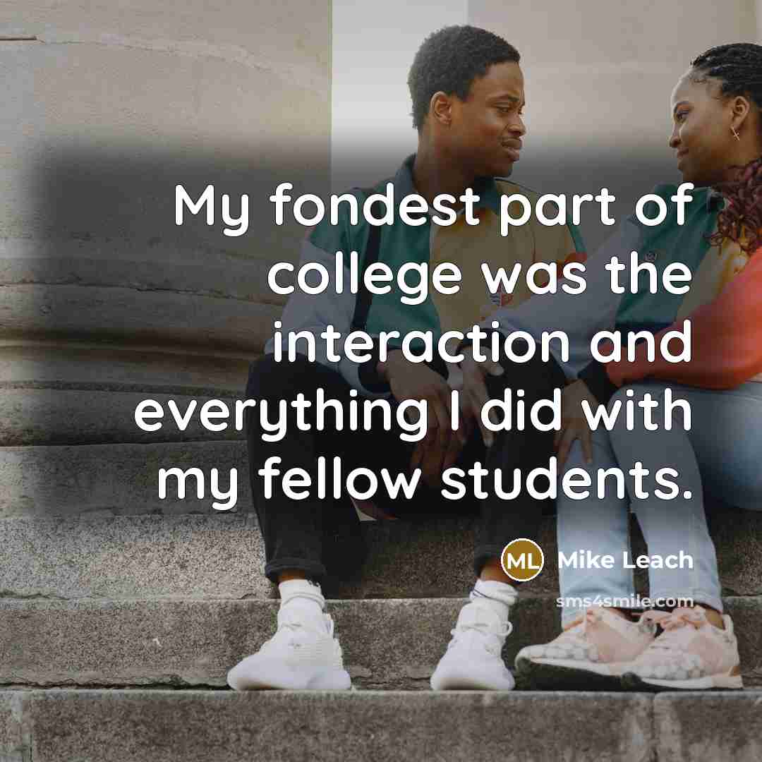 “My fondest part of college was the interaction and everything…” quote by Mike Leach