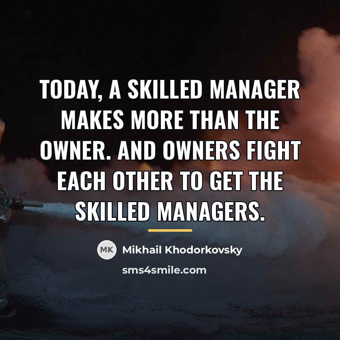 “Today, a skilled manager makes more than the owner. And…” quote by Mikhail Khodorkovsky