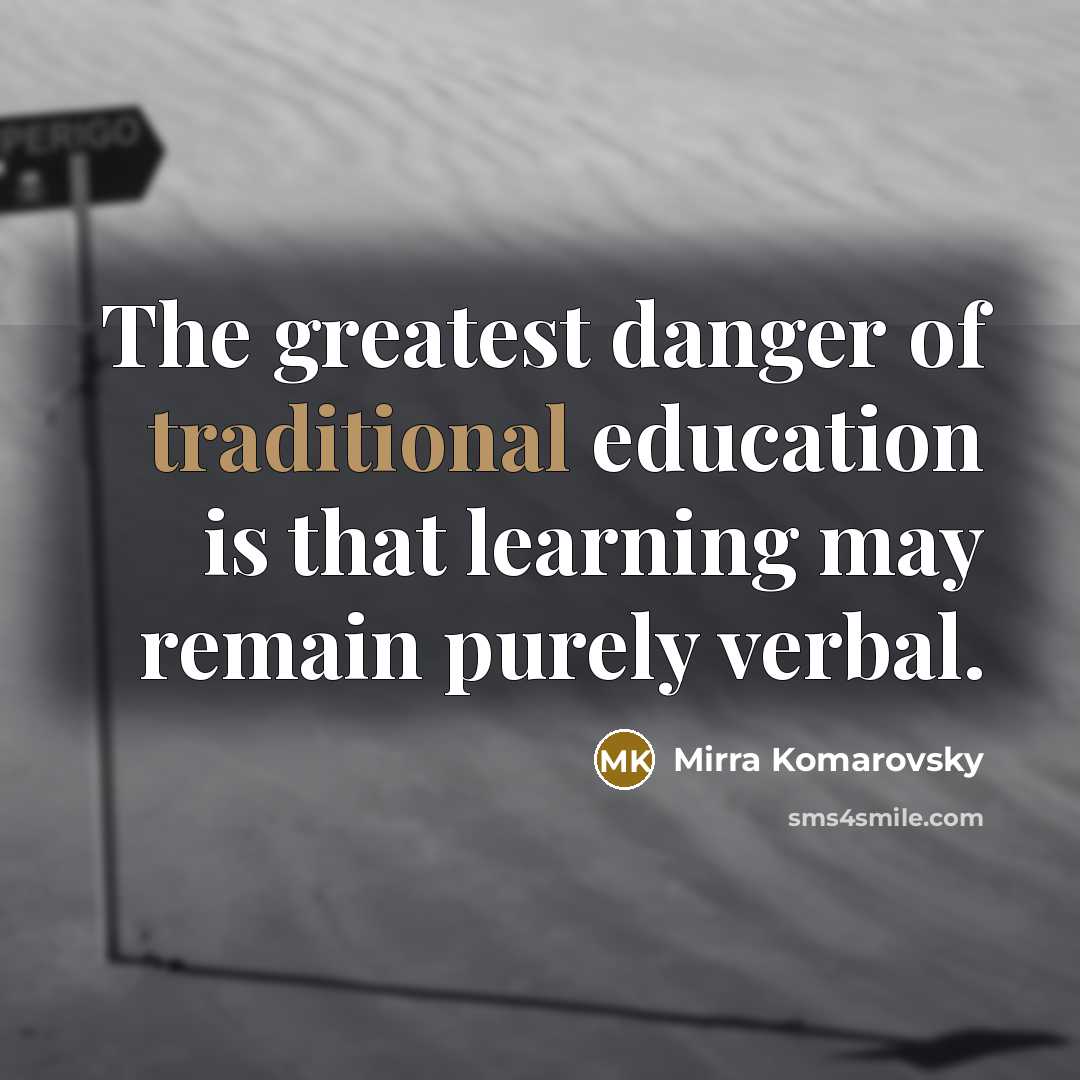 “The greatest danger of traditional education is that learning may…” quote by Mirra Komarovsky