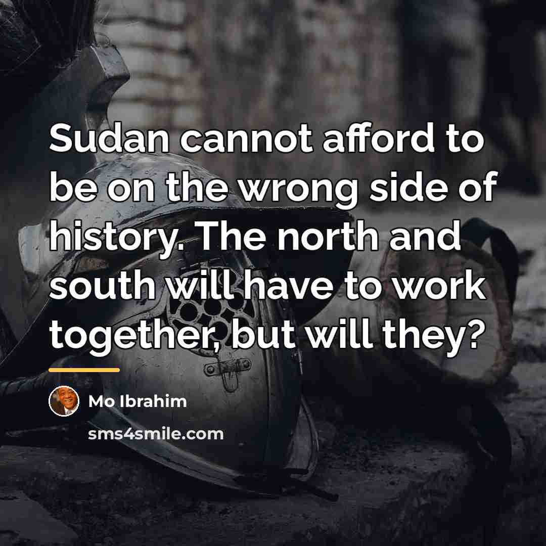 “Sudan cannot afford to be on the wrong side of…” quote by Mo Ibrahim