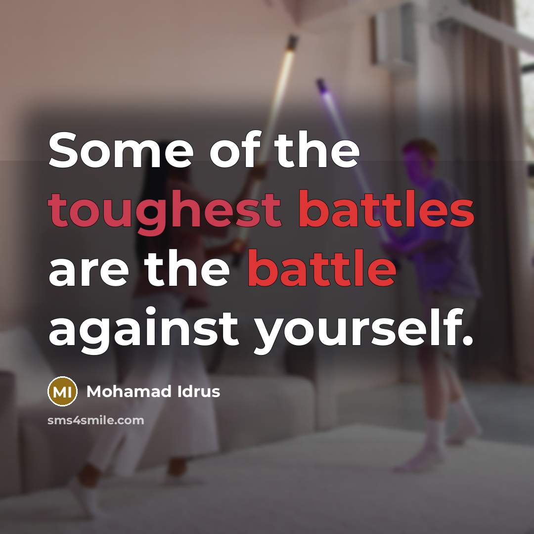 “Some of the toughest battles are the battle against yourself.” quote by Mohamad Idrus