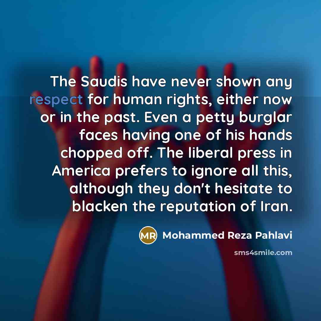 “The Saudis have never shown any respect for human rights,…” quote by Mohammed Reza Pahlavi
