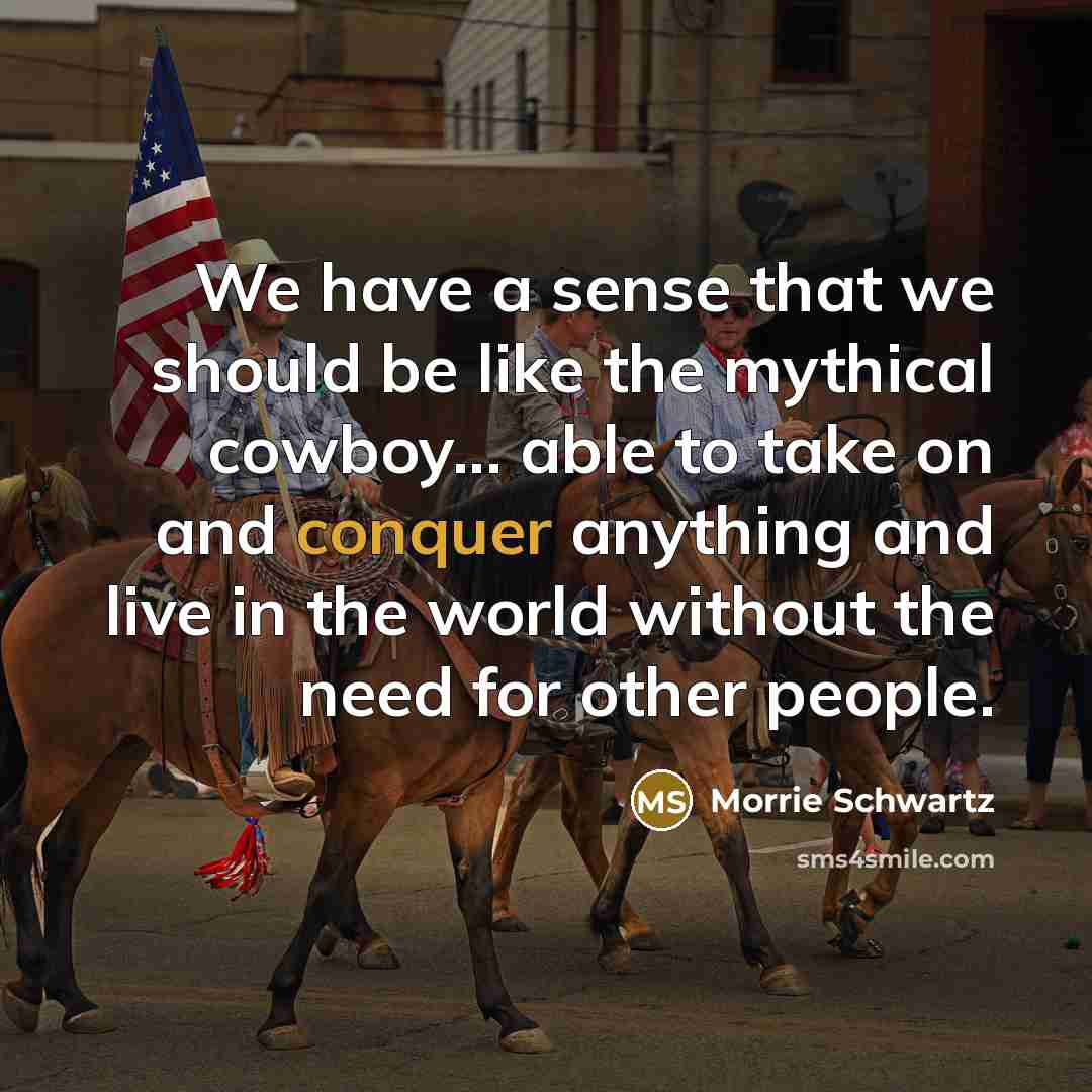 “We have a sense that we should be like the…” quote by Morrie Schwartz