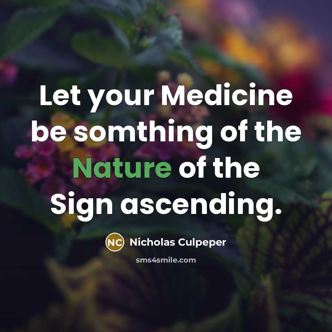 “Let your Medicine be somthing of the Nature of the…” quote by Nicholas Culpeper