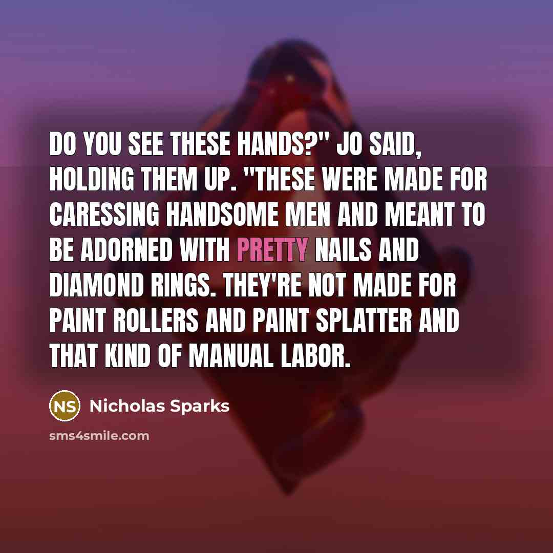 “Do you see these hands?" Jo said, holding them up.…” quote by Nicholas Sparks