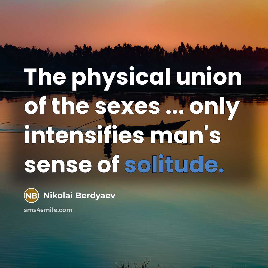“The physical union of the sexes ... only intensifies man's…” quote by Nikolai Berdyaev