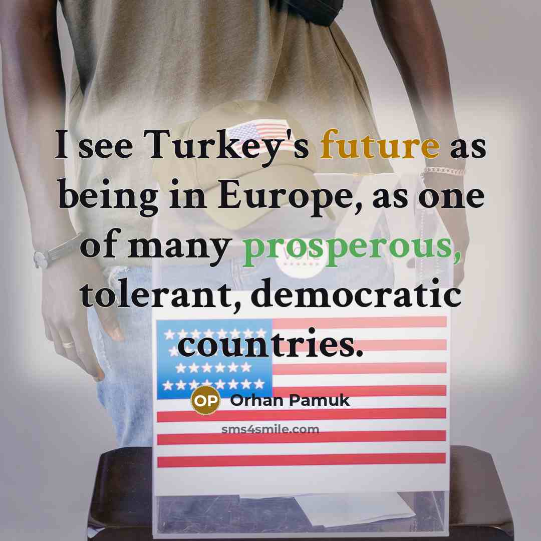 “I see Turkey's future as being in Europe, as one…” quote by Orhan Pamuk
