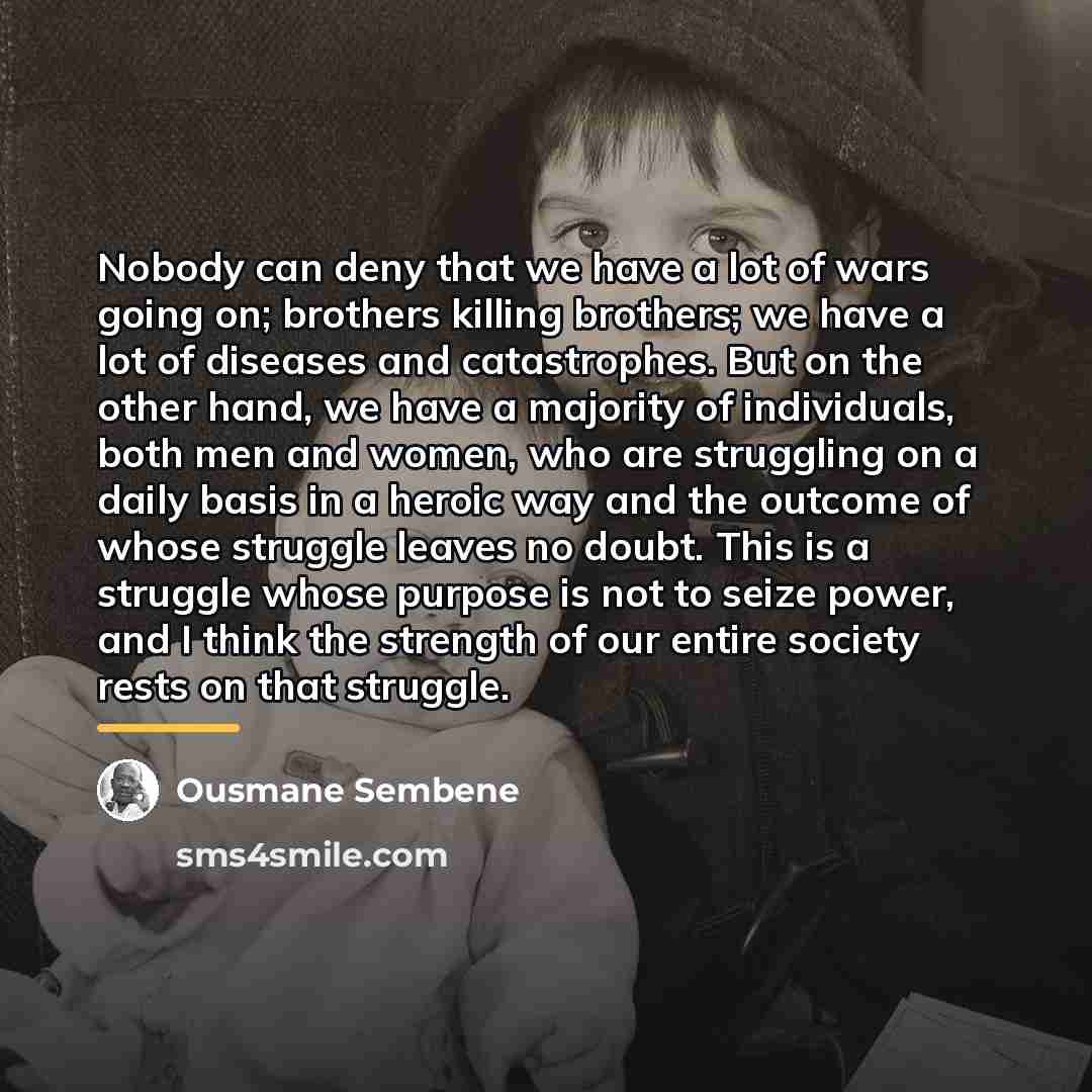 “Nobody can deny that we have a lot of wars…” quote by Ousmane Sembene
