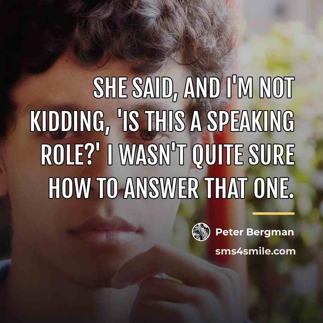 “She said, and I'm not kidding, 'Is this a speaking…” quote by Peter Bergman