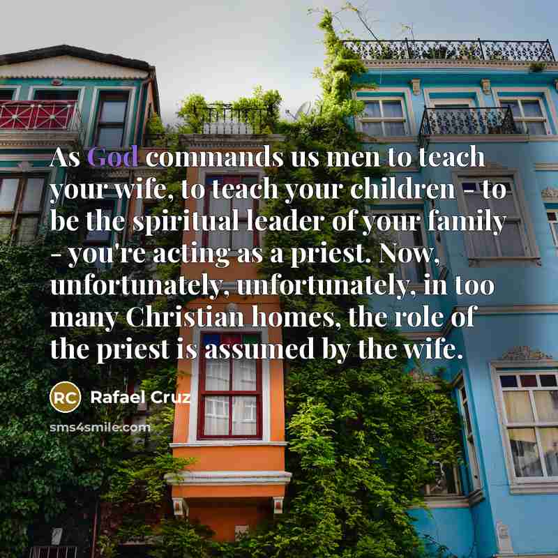 “As God commands us men to teach your wife, to…” quote by Rafael Cruz