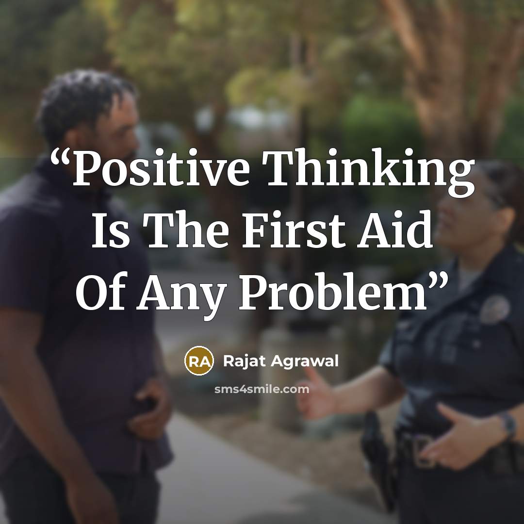 “Positive Thinking Is The First Aid Of Any Problem” quote by Rajat Agrawal