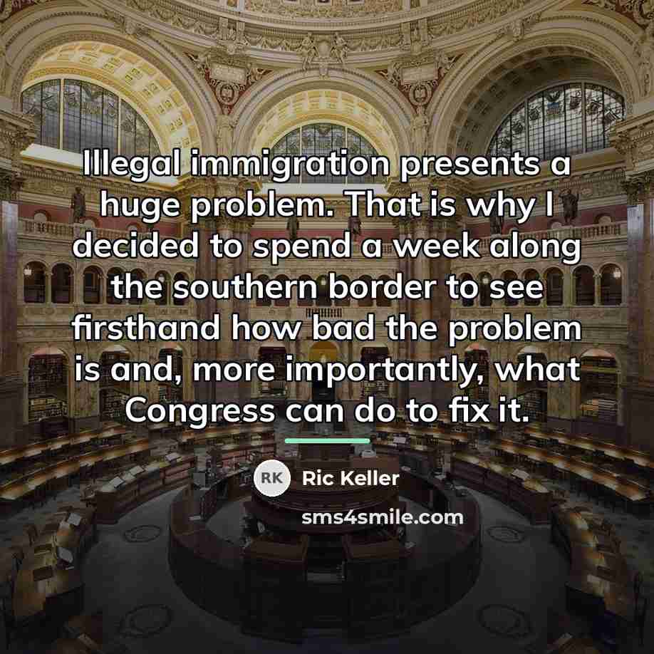 “Illegal immigration presents a huge problem. That is why I…” quote by Ric Keller